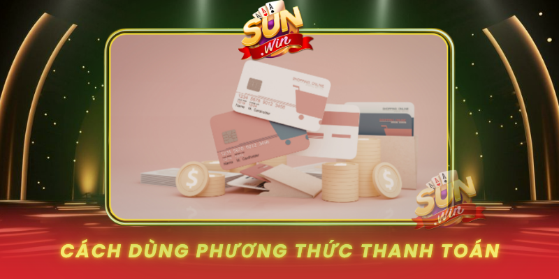 Phương Thức Thanh Toán Tại SUNWIN - Nhanh, Mượt Và An Toàn 3 Cach Dung Phuong Thuc Thanh Toan An Toan Va Hieu Qua