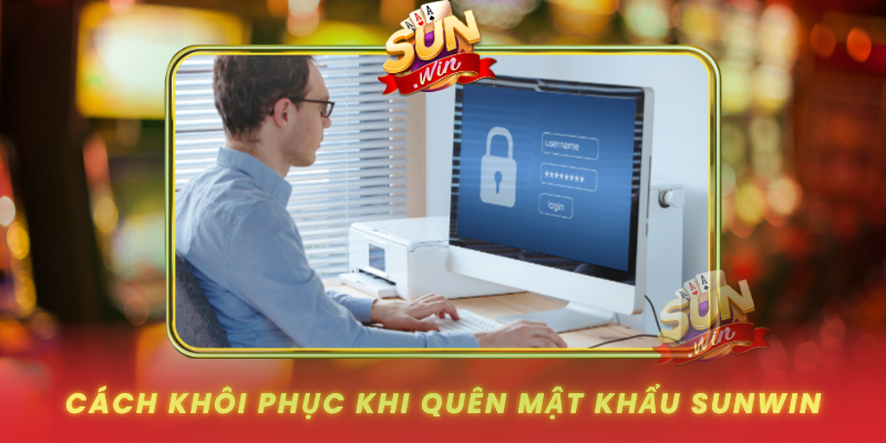Cach Khoi Phuc Khi Quen Mat Khau Sunwin An Toan