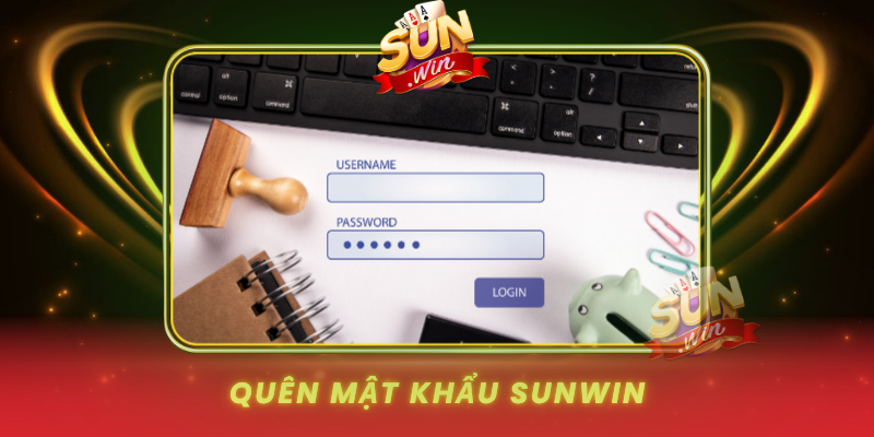 Quen Mat Khau Sunwin Va Cach Lay Lai Tai Khoan Nhanh
